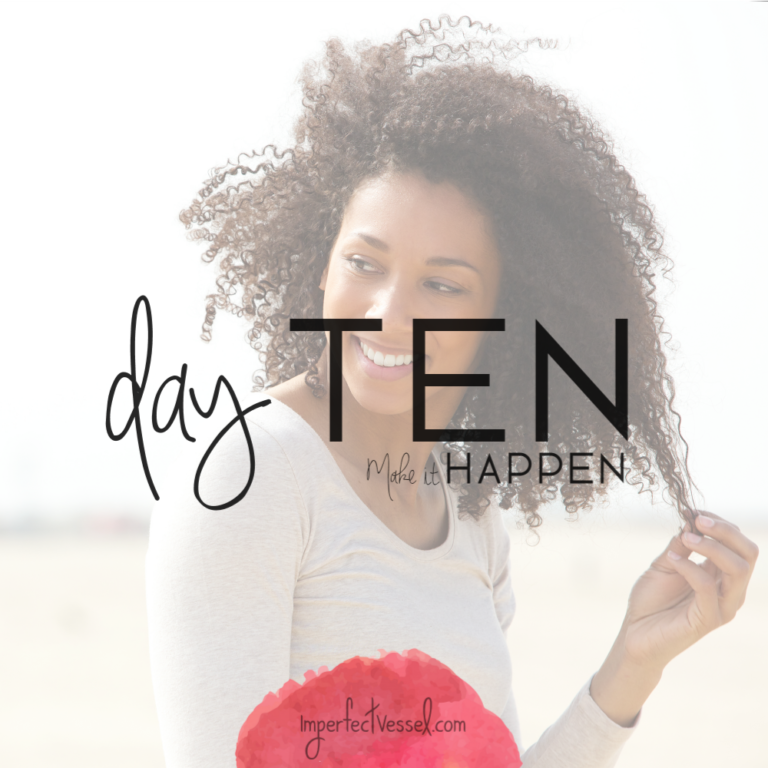 Day Ten // Make It Happen