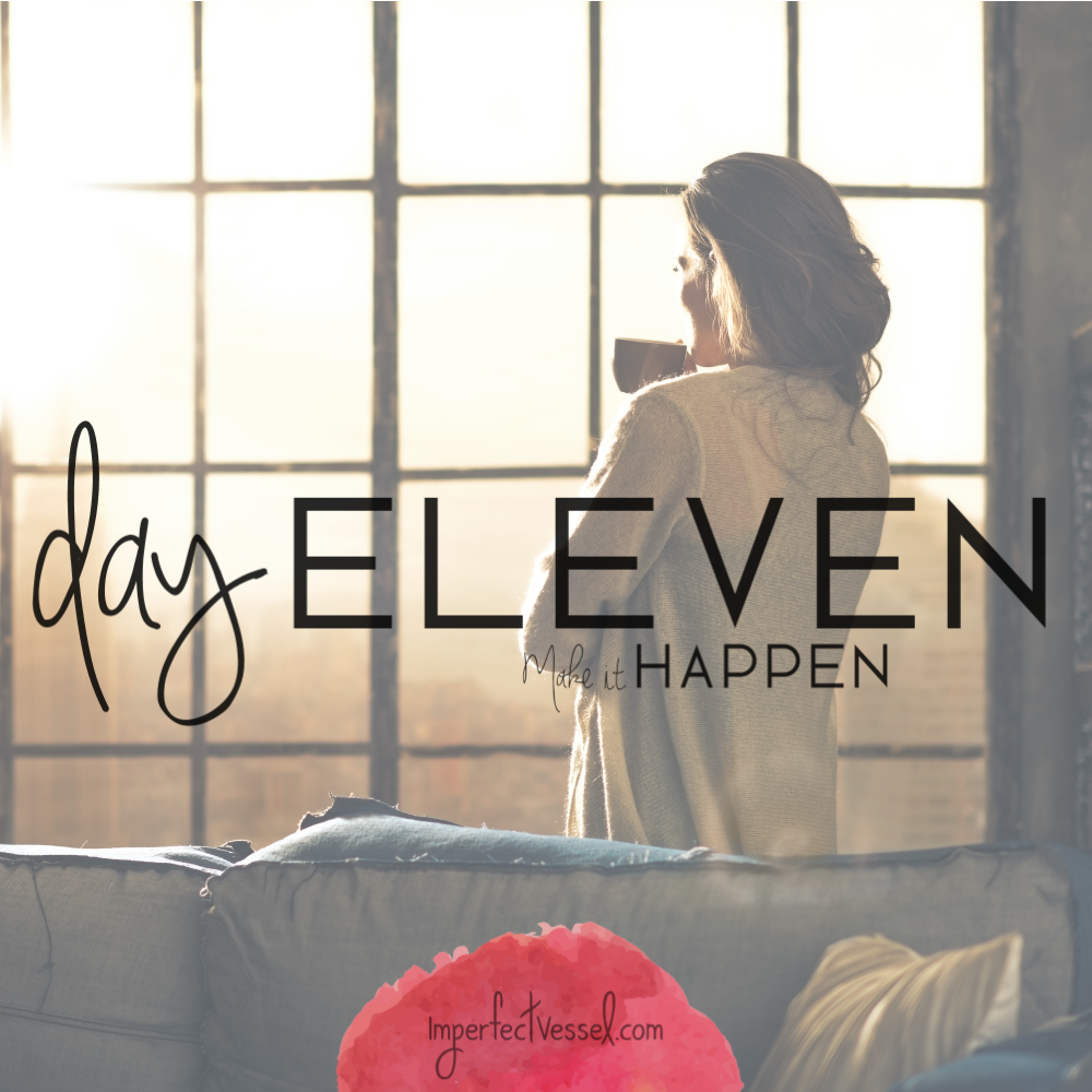 Day Eleven // Make It Happen