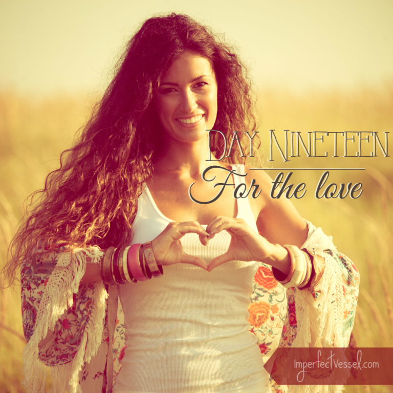 Day Nineteen // For the Love