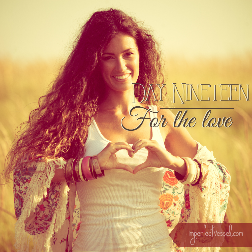 Day Nineteen // For the Love