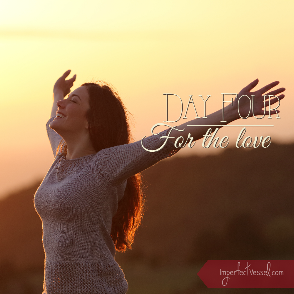 Day Four // For the Love