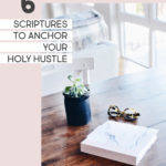 6 Scriptures to Anchor Your Holy Hustle | Intentional Filling