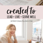 Created to LEAD + LIVE + SERVE Others Well | Intentional Filling