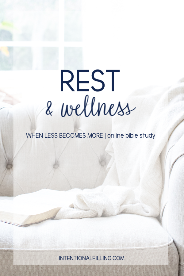 Week Three | Rest & Wellness of "When Less Becomes More" by Emily Ley - Online Bible Study | Intentionalfilling.com