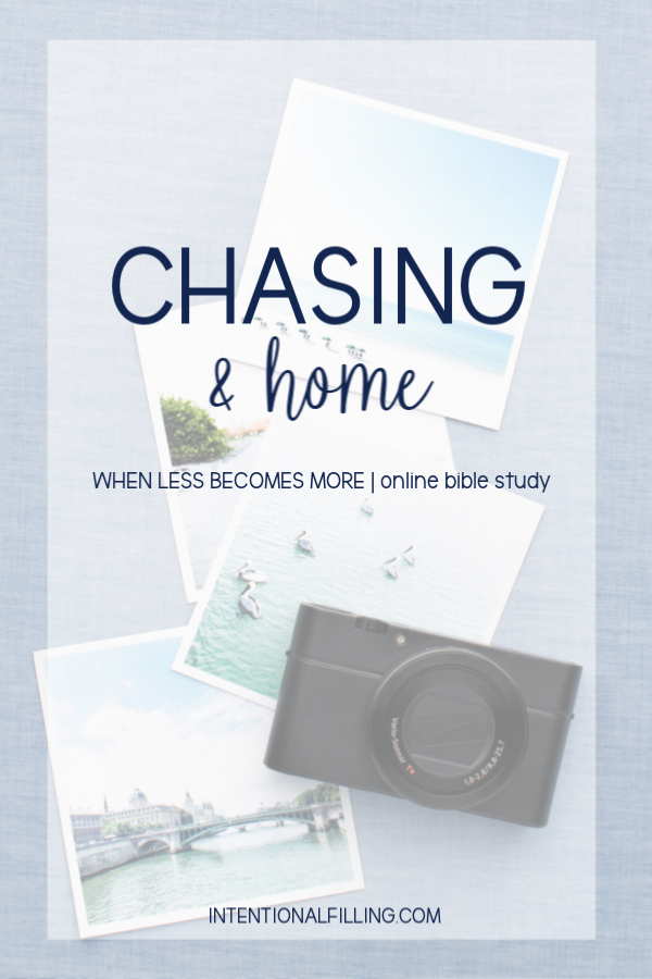 Week Six | Chasing & Home of "When Less Becomes More" by Emily Ley - Online Bible Study | Intentionalfilling.com