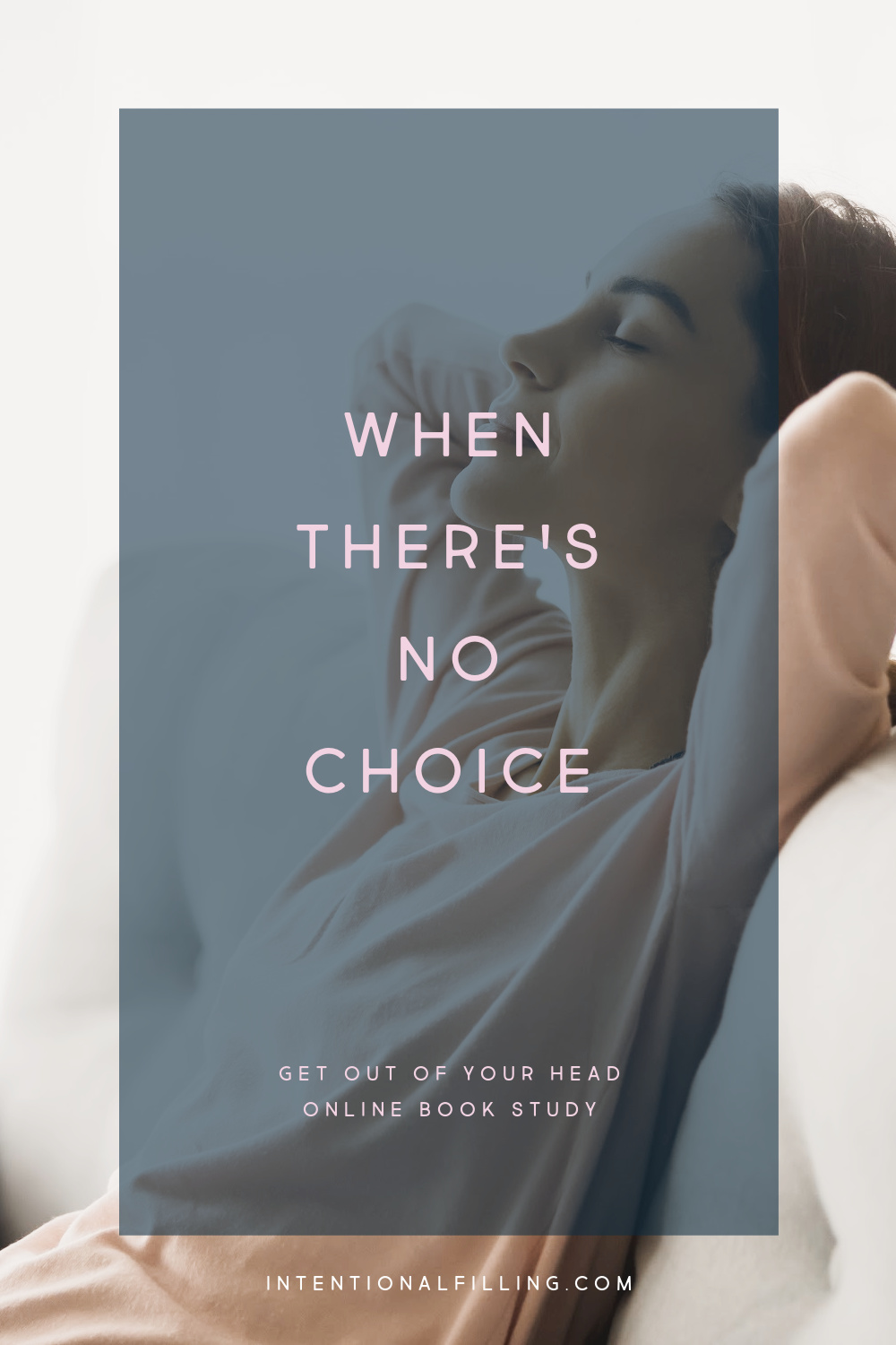 Week 2 : When There's No Choice - Get Out of Your Head Online Book Study | Intentionalfilling.com