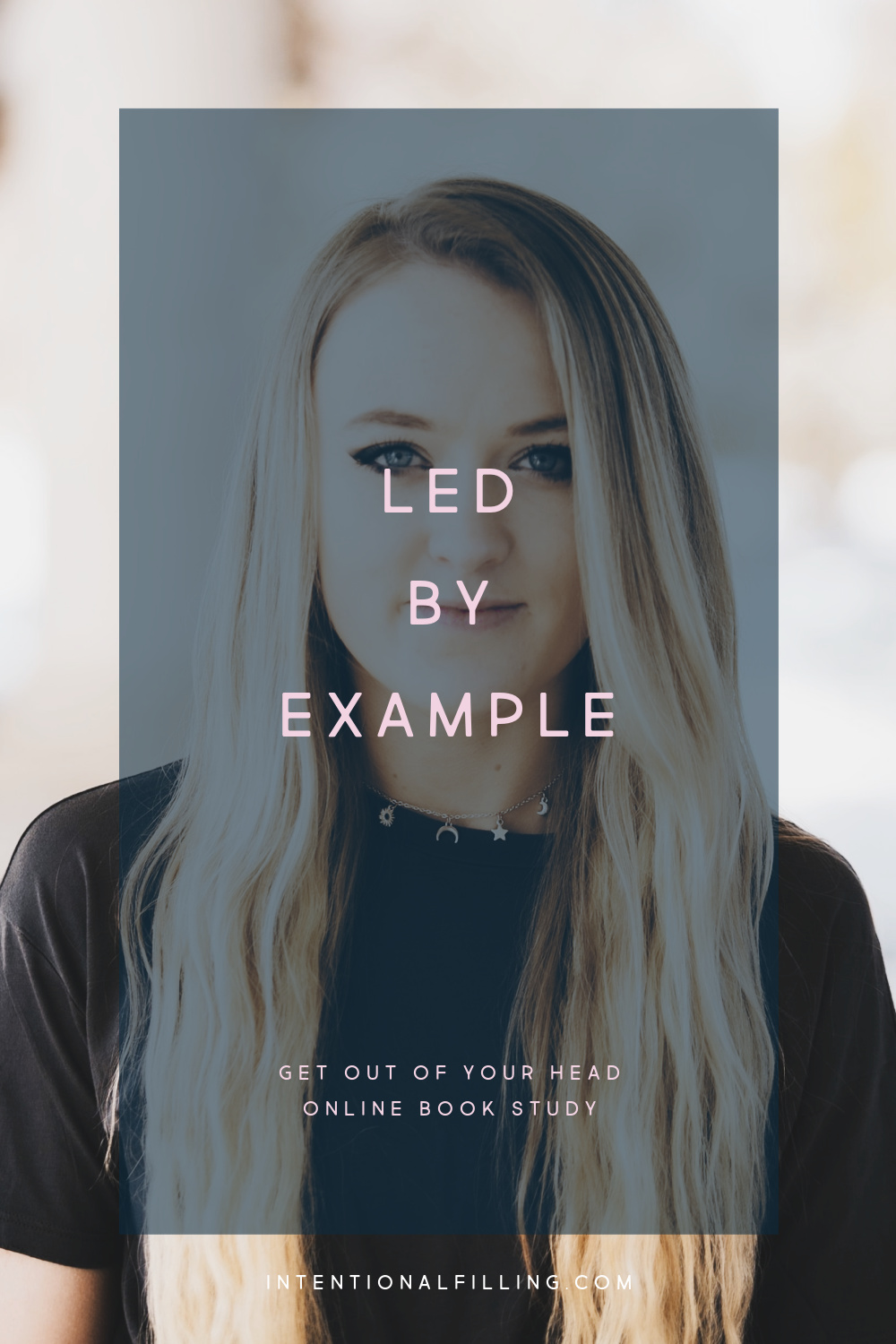 Week 7 : Led By Example - Get Out of Your Head Online Book Study | Intentionalfilling.com