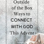 Outside of the Box Ways to Connect with God This Advent - Bree Blum | Intentional Filling