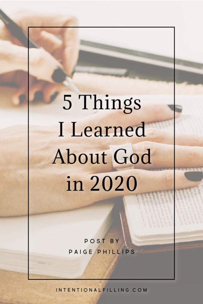 5 Things I Learned About God in 2020 - by Paige Phillips | Intentionalfilling.com