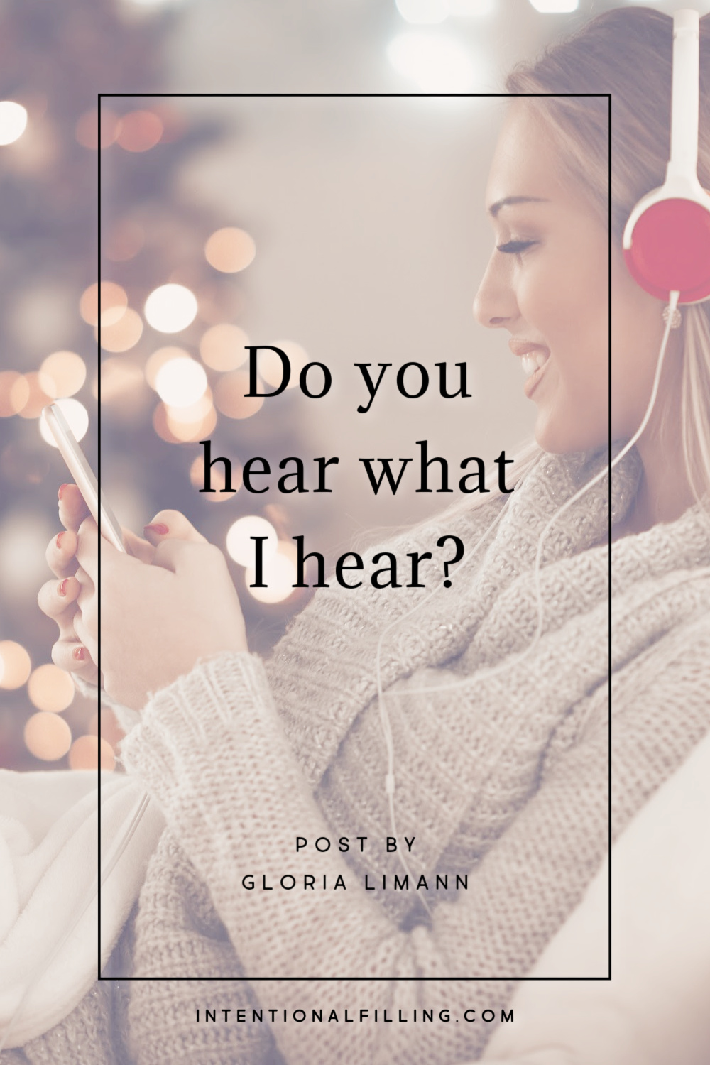 Do You Hear What I Hear? | Intentionalfilling.com