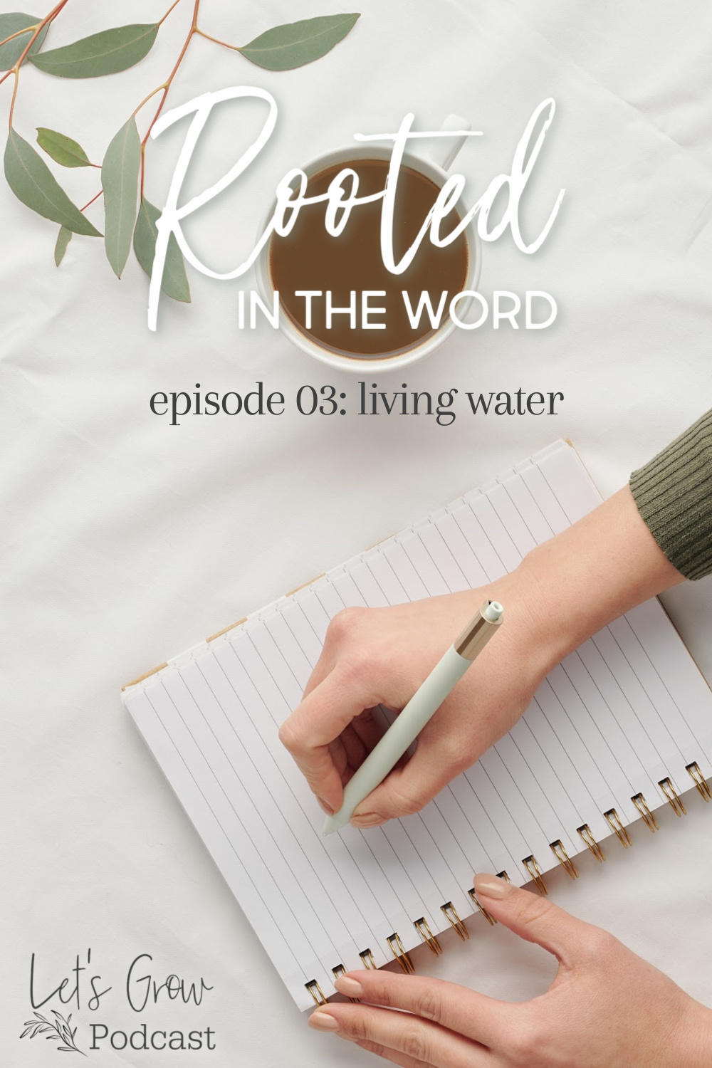 Rooted in the Word - Episode 03 - Living Water - Let's Grow Podcast with Bree | Intentionalfilling.com