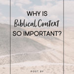 Why is Biblical Context So Important? | Intentionalfilling.com