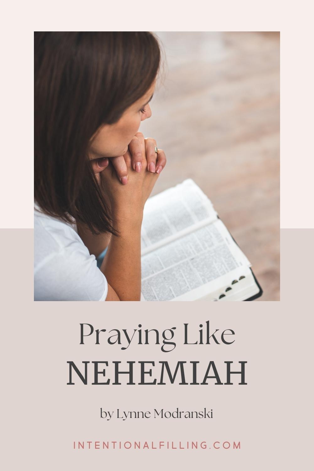 Praying Like Nehemiah - Blog by Lynne Modranski | Intentionalfilling.com