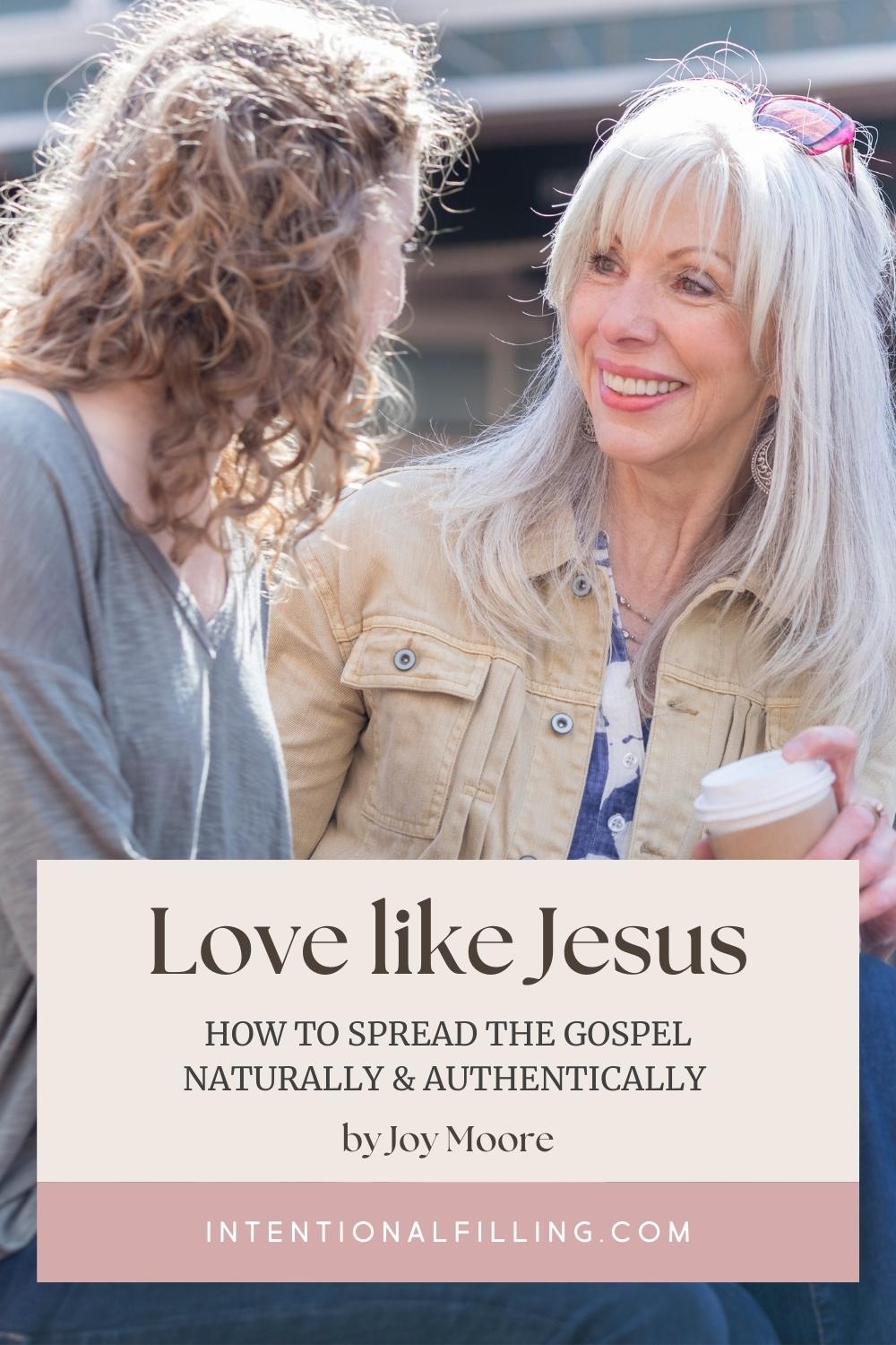 Love Like Jesus: How to Spread the Gospel Naturally & Authentically by Joy Moore | Intentionalfilling.com