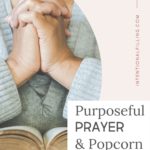 Purposeful Prayer & Popcorn Praises by Gloria Limann | Intentional Filling