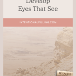 Develop Eyes that See - "Wealth of the Wilderness" Online Study | Intentionalfilling.com