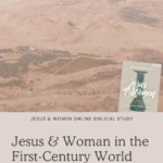 Jesus and Woman in the First-Century World - Jesus & Women Online Study | Intentionalfilling.com