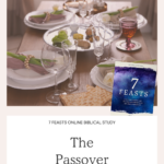 The Passover - Week 2 of the 7 Feasts Online Biblical Study by Erin Davis | Intentionalfilling.com