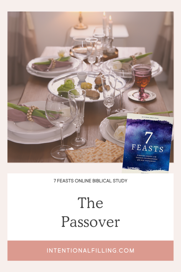 The Passover - Week 2 of the 7 Feasts Online Biblical Study by Erin Davis | Intentionalfilling.com