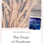 The Feast of Firstfruits - 7 Feasts Online Biblical Study | Intentionalfilling.com