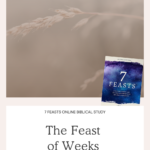 The Feast of Weeks - 7 Feasts Online Biblical Study | Intentionalfilling.com