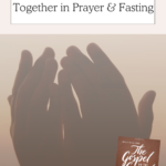 The Gospel on the Ground Online Biblical Study - Brothers & Sisters Bound Together in Prayer and Fasting | Intentionalfilling.com