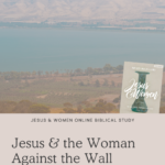 Jesus and the Woman Against the Wall - Jesus & Women Online Study | Intentionalfilling.com