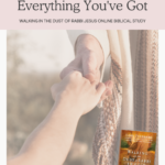 Week Two - Loving God with Everything You've Got from "Walking in the Dust of Rabbi Jesus" Online Biblical Study hosted by Intentional Filling