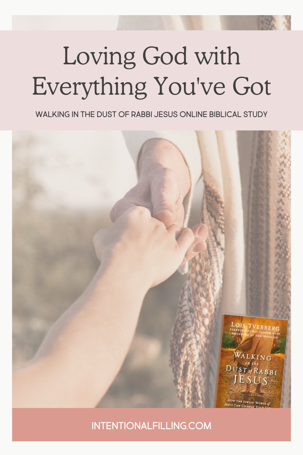 Week Two - Loving God with Everything You've Got from "Walking in the Dust of Rabbi Jesus" Online Biblical Study hosted by Intentional Filling