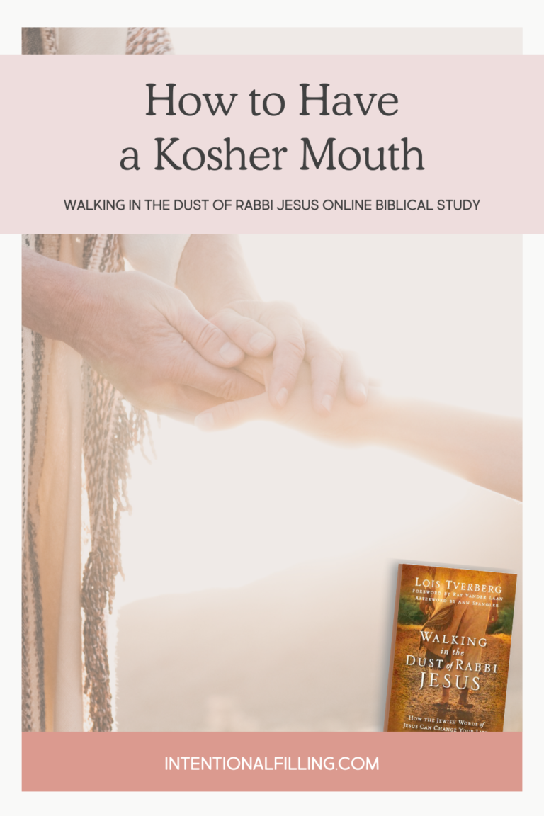 Week Four - How to Have a Kosher Mouth from "Walking in the Dust of Rabbi Jesus" Online Biblical Study hosted by Intentional Filling