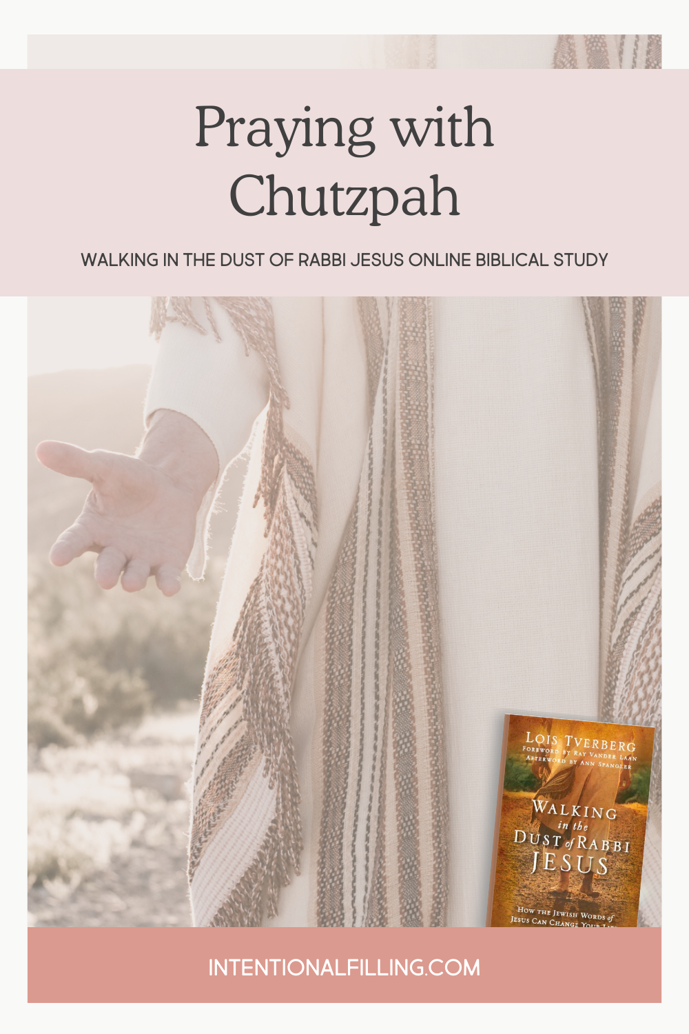 Week Five - Praying with Chutzpah from "Walking in the Dust of Rabbi Jesus" Online Biblical Study hosted by Intentional Filling