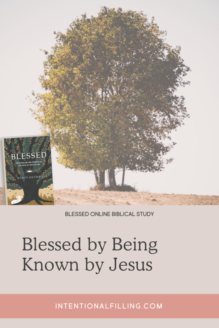 Blessed by Being Known by Jesus - Blessed Online Biblical Study | Intentionalfilling.com