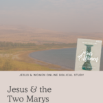 Jesus and the Tale of Two Marys - Jesus & Woman Online Study | Intentionalfilling.com