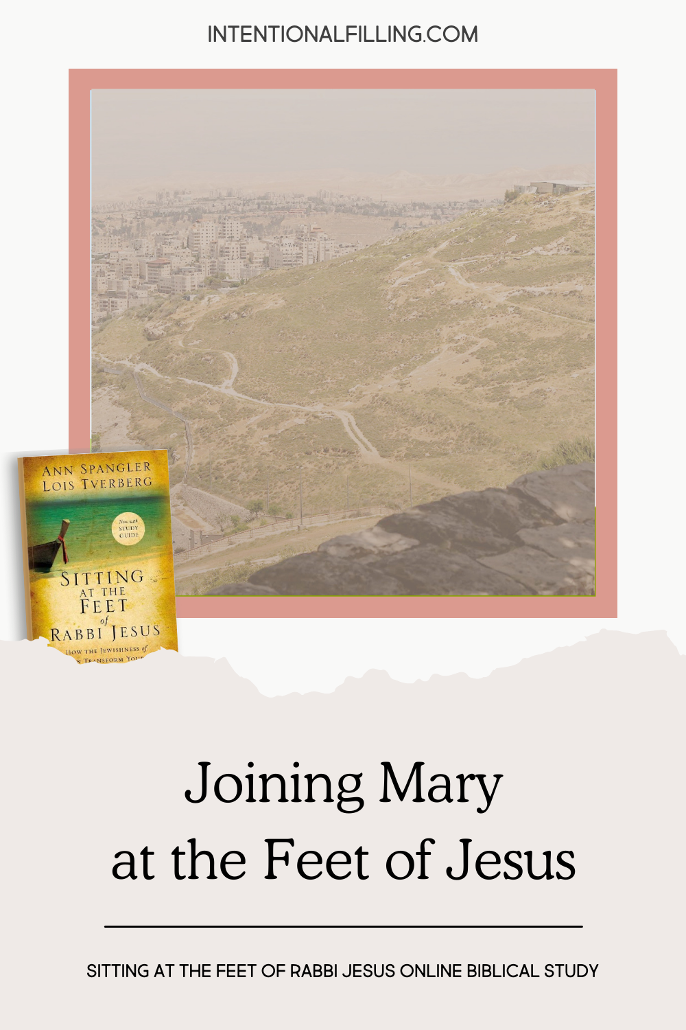 Joining Mary at the Feet of Jesus - Blog Post from "Sitting at the Feet of Rabbi Jesus" Online Study | Intentionalfilling.com