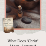 What Does Christ Mean, Anyway? - Reading the Bible with Rabbi Jesus Online Biblical Study by Lois Tverberg | Intentional Filling