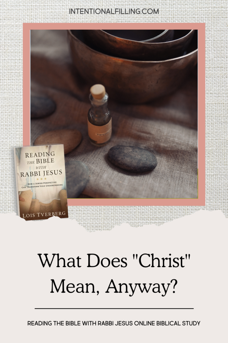What Does Christ Mean, Anyway? - Reading the Bible with Rabbi Jesus Online Biblical Study by Lois Tverberg | Intentional Filling