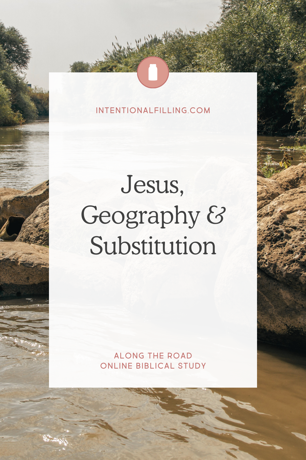 Jesus, Geography & Substitution - from the Along the Road Online Biblical Study | Intentionalfilling.com
