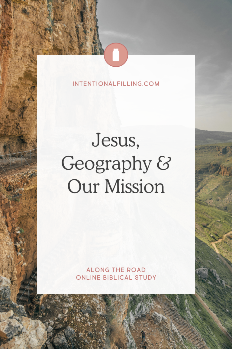 Jesus, Geography & Our Mission - from the Along the Road Online Biblical Study | Intentionalfilling.com