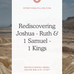 Rediscovering Joshua-Ruth & 1 Samuel-1Kings - Rediscovering Israel Online Biblical Study | Intentionalfilling.com