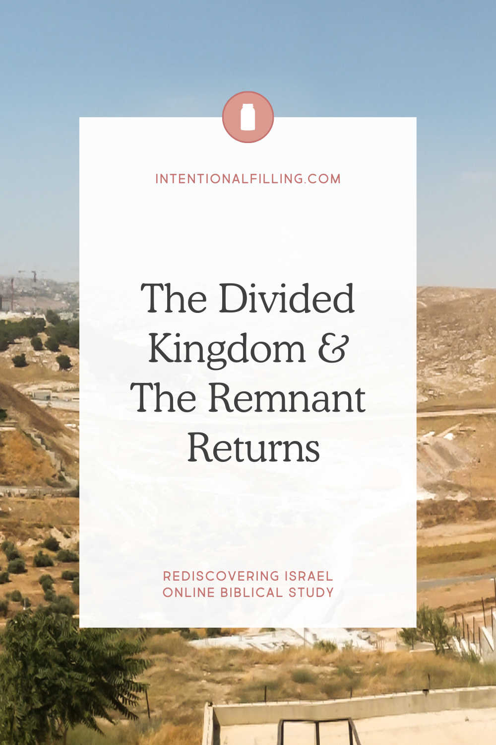 The Divided Kingdom & The Remnant Returns - Rediscovering Israel Online Biblical Study | Intentionalfilling.com