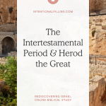 The Intertestamental Period & King Herod - Rediscovering Israel Online Biblical Study | Intentionalfilling.com