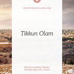 Tikkun Olam - Repairing the World - Rediscovering Israel Online Biblical Study | Intentionalfilling.com